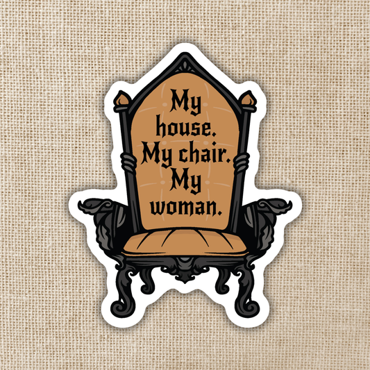 My House My Chair My Woman Sticker | Fourth Wing